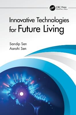 Innovative Technologies for Future Living - Sandip Sen,Aarohi Sen - cover