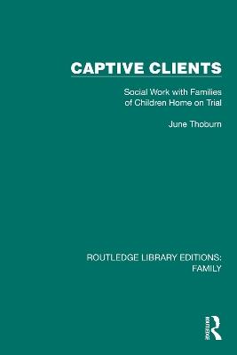 Captive Clients: Social Work with Families of Children Home on Trial - June Thoburn - cover