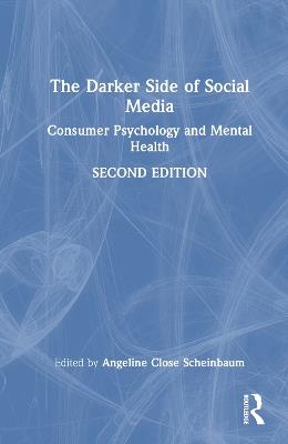 The Darker Side of Social Media: Consumer Psychology and Mental Health - cover