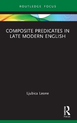 Composite Predicates in Late Modern English - Ljubica Leone - cover