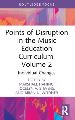 Points of Disruption in the Music Education Curriculum, Volume 2: Individual Changes - cover