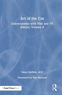 Art of the Cut: Conversations with Film and TV Editors, Volume II - Steve Hullfish - cover