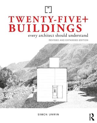 Twenty-Five+ Buildings Every Architect Should Understand: Revised and Expanded Edition - Simon Unwin - cover
