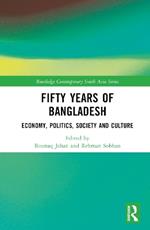 Fifty Years of Bangladesh: Economy, Politics, Society and Culture