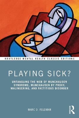 Playing Sick?: Untangling the Web of Munchausen Syndrome, Munchausen by Proxy, Malingering, and Factitious Disorder - Marc Feldman - cover