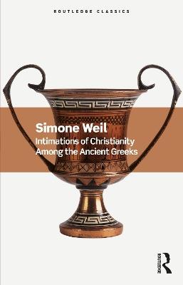 Intimations of Christianity Among the Ancient Greeks - Simone Weil - cover