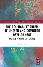 The Political Economy of Uneven and Combined Development: The Case of North East England