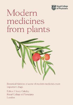 Modern Medicines from Plants: Botanical histories of some of modern medicine’s most important drugs - cover