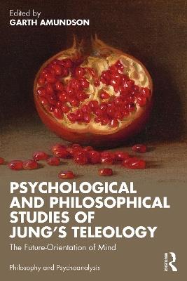 Psychological and Philosophical Studies of Jung’s Teleology: The Future-Orientation of Mind - cover