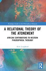 A Relational Theory of the Atonement: African Contributions to Western Philosophical Theology