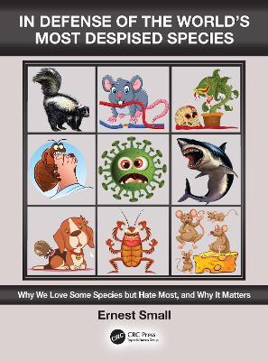In Defense of the World’s Most Despised Species: Why we love some species but hate most, and why it matters - Ernest Small - cover