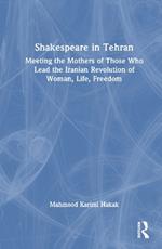 Shakespeare in Tehran: Meeting the Mothers of Those Who Lead the Iranian Revolution of Woman, Life, Freedom