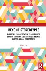Beyond Stereotypes: Parental Engagement in Transition to School in China and Australia from a Bioecological Perspective