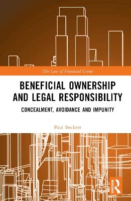 Beneficial Ownership and Legal Responsibility: Concealment, Avoidance and Impunity - Paul Beckett - cover