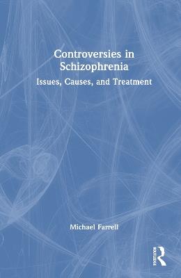 Controversies in Schizophrenia: Issues, Causes, and Treatment - Michael Farrell - cover