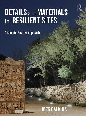 Details and Materials for Resilient Sites: A Climate Positive Approach - Meg Calkins - cover