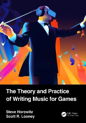The Theory and Practice of Writing Music for Games - Steve Horowitz,Scott Looney - cover