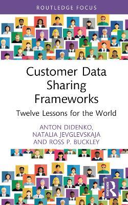Customer Data Sharing Frameworks: Twelve Lessons for the World - Anton Didenko,Natalia Jevglevskaja,Ross P. Buckley - cover