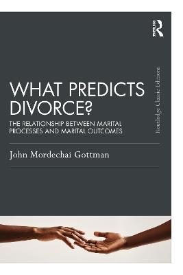 What Predicts Divorce?: The Relationship Between Marital Processes and Marital Outcomes - John Gottman - cover