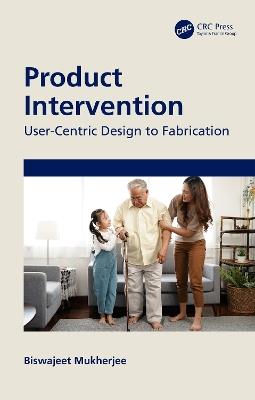 Product Intervention: User-Centric Design to Fabrication - Biswajeet Mukherjee - cover