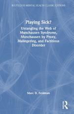 Playing Sick?: Untangling the Web of Munchausen Syndrome, Munchausen by Proxy, Malingering, and Factitious Disorder