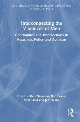 Interconnecting the Violences of Men: Continuities and Intersections in Research, Policy and Activism - cover