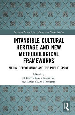 Intangible Cultural Heritage and New Methodological Frameworks: Media, Performance and the Public Space - cover