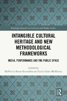 Intangible Cultural Heritage and New Methodological Frameworks: Media, Performance and the Public Space - cover
