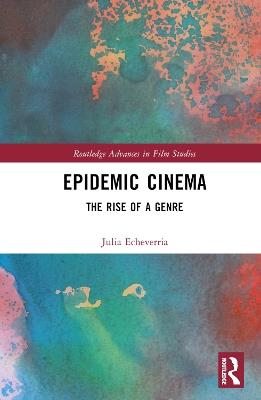 Epidemic Cinema: The Rise of a Genre - Julia Echeverría - cover