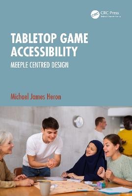 Tabletop Game Accessibility: Meeple Centred Design - Michael James Heron - cover