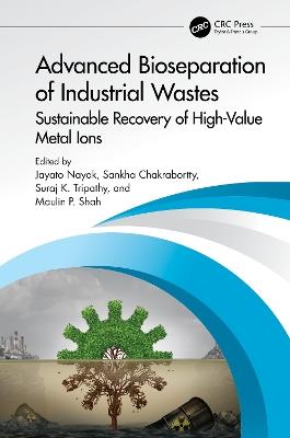 Advanced Bioseparation of Industrial Wastes: Sustainable Recovery of High-Value Metal Ions - cover