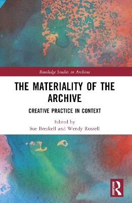 The Materiality of the Archive: Creative Practice in Context - cover