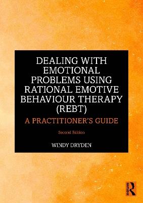 Dealing with Emotional Problems Using Rational Emotive Behaviour Therapy (REBT): A Practitioner's Guide - Windy Dryden - cover