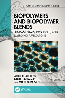 Biopolymers and Biopolymer Blends: Fundamentals, Processes, and Emerging Applications - Abdul Khalil H.P.S.,Nurul Fazita M. R.,Mohd Nurazzi N. - cover