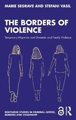 The Borders of Violence: Temporary Migration and Domestic and Family Violence
