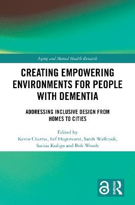 Creating Empowering Environments for People with Dementia: Addressing Inclusive Design from Homes to Cities - cover