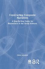 Constructing Composite Narratives: A Step-By-Step Guide for Researchers in the Social Sciences