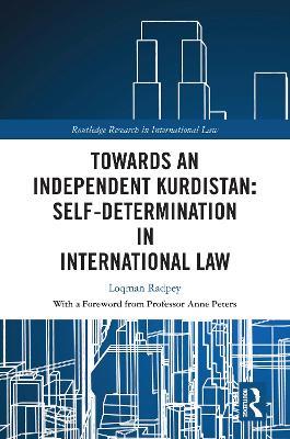 Towards an Independent Kurdistan: Self-Determination in International Law - Loqman Radpey - cover