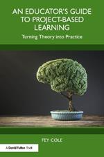 An Educator's Guide to Project-Based Learning: Turning Theory into Practice