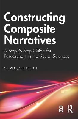 Constructing Composite Narratives: A Step-By-Step Guide for Researchers in the Social Sciences - Olivia Johnston - cover