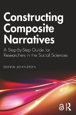 Constructing Composite Narratives: A Step-By-Step Guide for Researchers in the Social Sciences - Olivia Johnston - cover