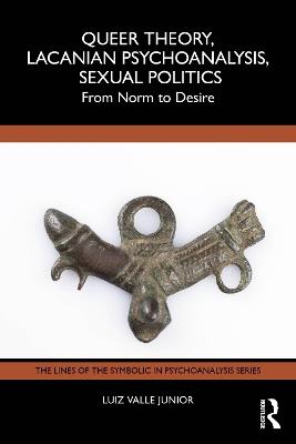 Queer Theory, Lacanian Psychoanalysis, Sexual Politics: From Norm to Desire - Luiz Valle Junior - cover