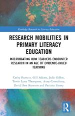 Research Mobilities in Primary Literacy Education: Interrogating How Teachers Encounter Research in an Age of Evidence-based Teaching