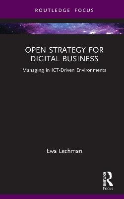 Open Strategy for Digital Business: Managing in ICT-Driven Environments - Ewa Lechman,Joanna Radomska,Ewa Stanczyk-Hugiet - cover