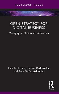Open Strategy for Digital Business: Managing in ICT-Driven Environments - Ewa Lechman,Joanna Radomska,Ewa Stańczyk-Hugiet - cover
