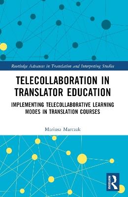 Telecollaboration in Translator Education: Implementing Telecollaborative Learning Modes in Translation Courses - Mariusz Marczak - cover