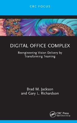 Digital Office Complex: Reengineering Vision Delivery by Transforming Teaming - Brad M. Jackson,Gary L. Richardson - cover