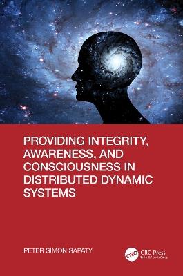 Providing Integrity, Awareness, and Consciousness in Distributed Dynamic Systems - Peter Simon Sapaty - cover