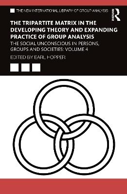 The Tripartite Matrix in the Developing Theory and Expanding Practice of Group Analysis: The Social Unconscious in Persons, Groups and Societies: Volume 4 - cover