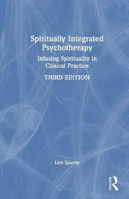 Spiritually Integrated Psychotherapy: Infusing Spirituality in Clinical Practice - Len Sperry - cover